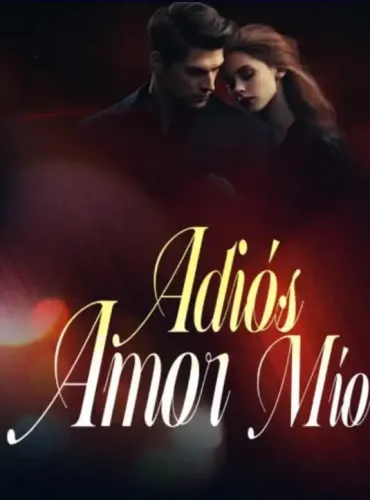 Adiós Amor Mío Novela Completa